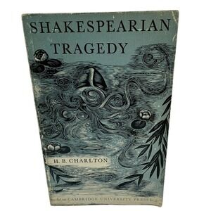 Shakespearian Tragedy H.B. Charlton Cambridge University Press Vintage Paperback